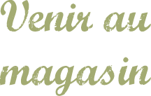 Venir au magasin